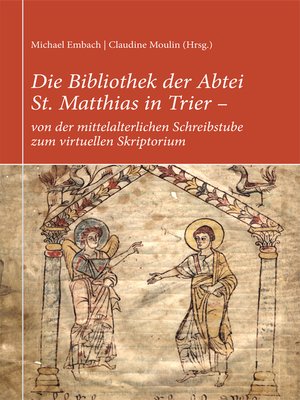 cover image of Die Bibliothek der Abtei St. Matthias in Trier – von der mittelalterlichen Schreibstube zum virtuellen Skriptorium